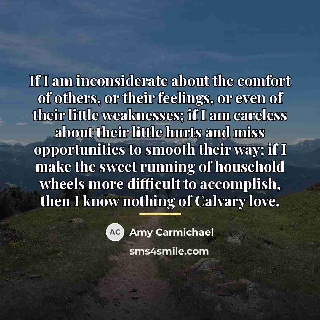 “If I am inconsiderate about the comfort of others, or…” quote by Amy Carmichael