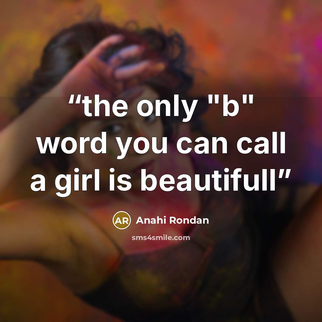 “the only "b" word you can call a girl is beautifull” quote by Anahi Rondan