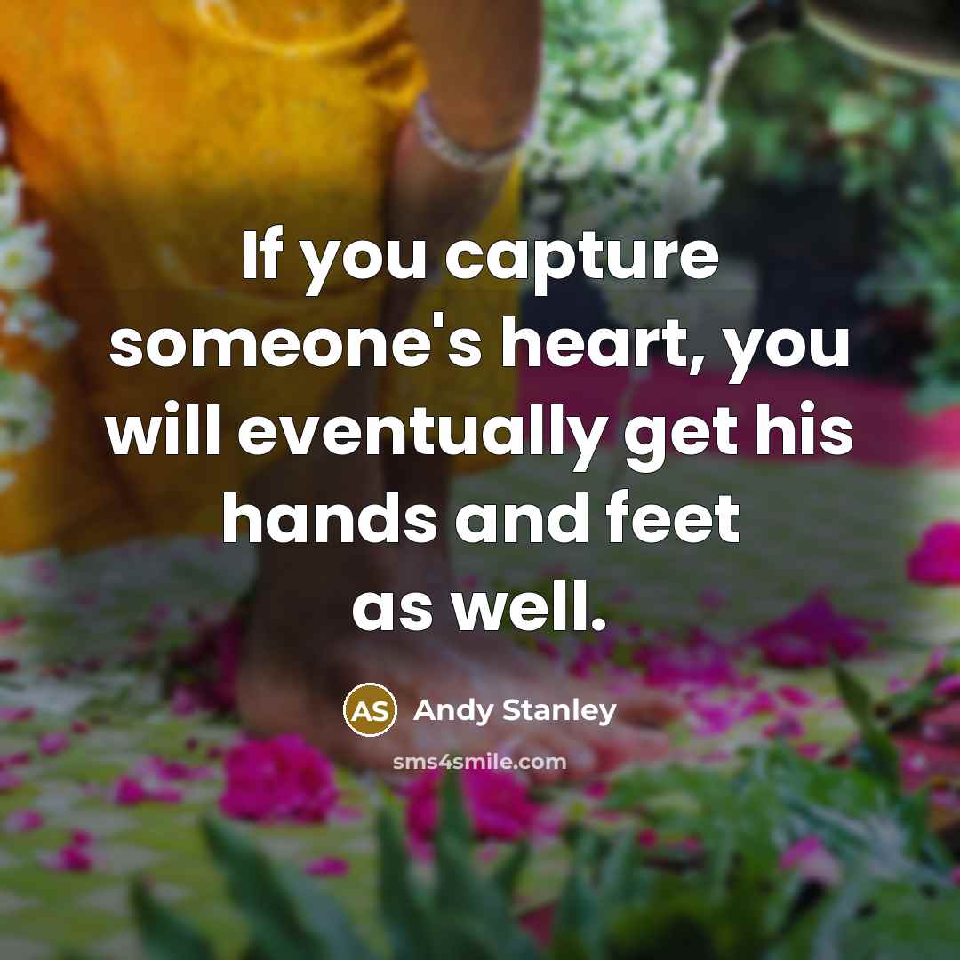 “If you capture someone's heart, you will eventually get his…” quote by Andy Stanley