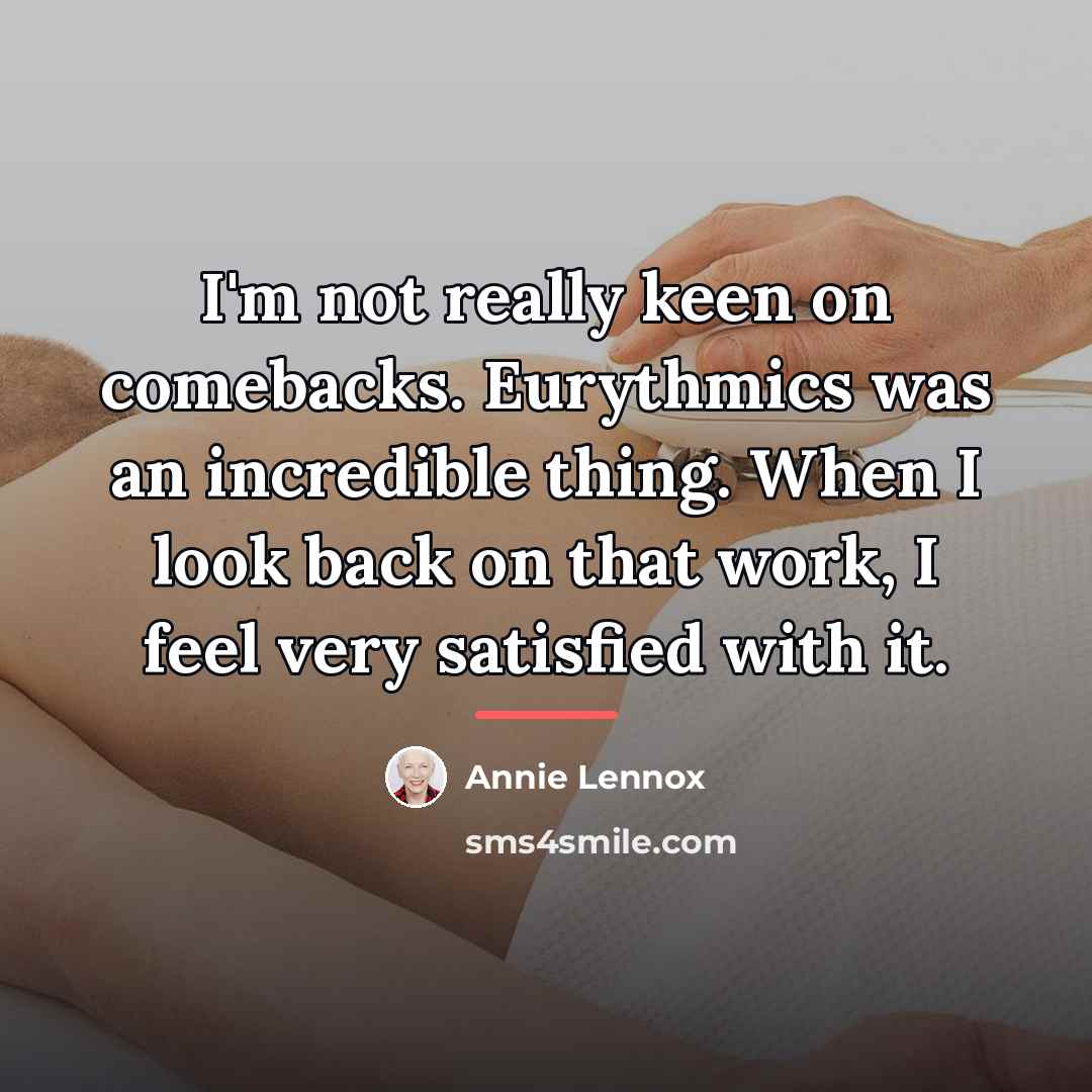 “I'm not really keen on comebacks. Eurythmics was an incredible…” quote by Annie Lennox
