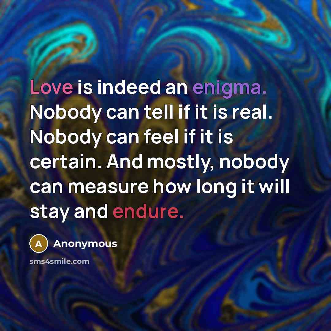 “Love is indeed an enigma. Nobody can tell if it…” quote by Anonymous
