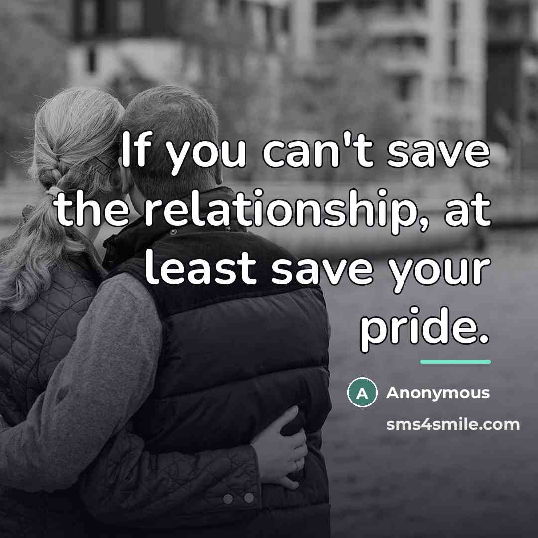 “If you can't save the relationship, at least save your…” quote by Anonymous