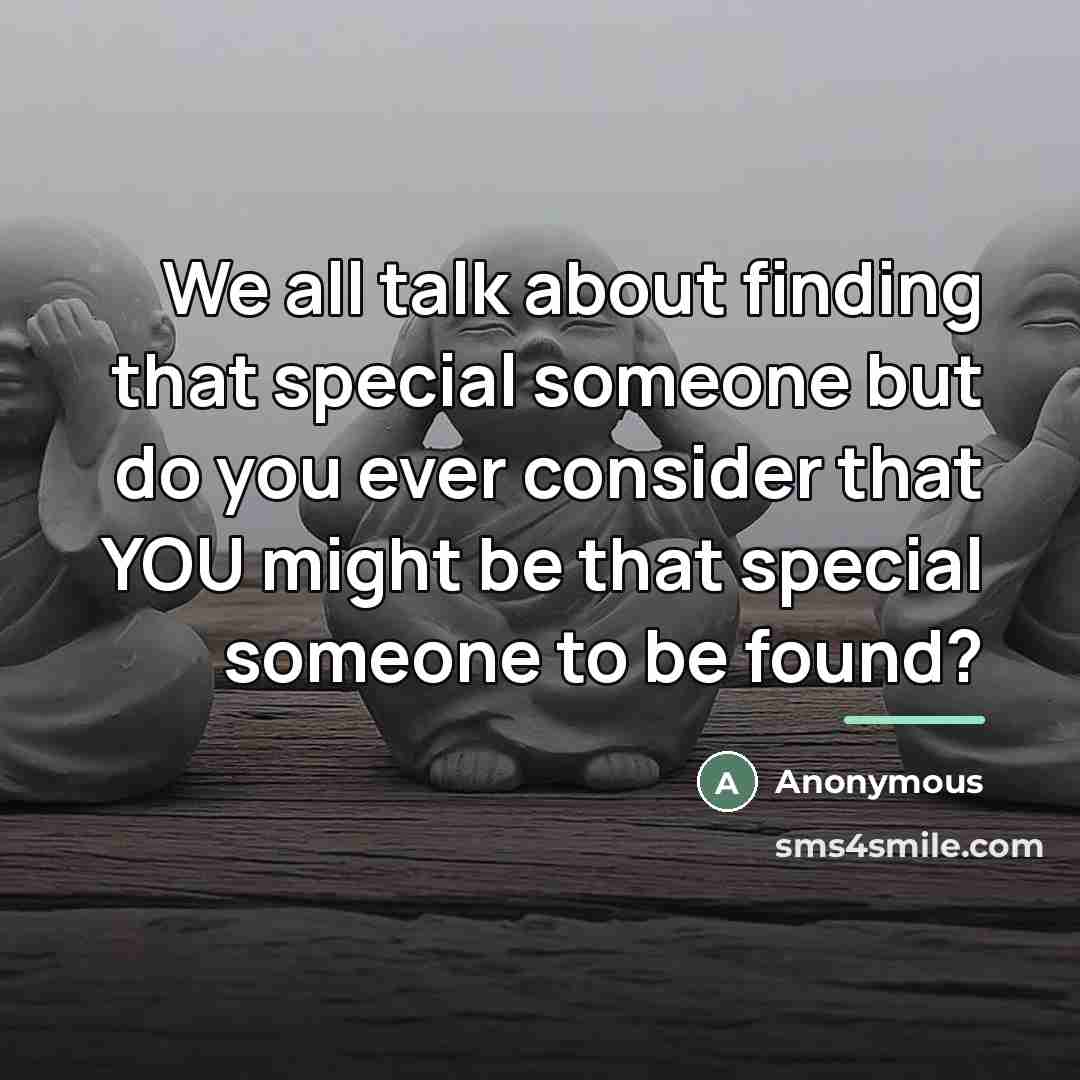“We all talk about finding that special someone but do…” quote by Anonymous