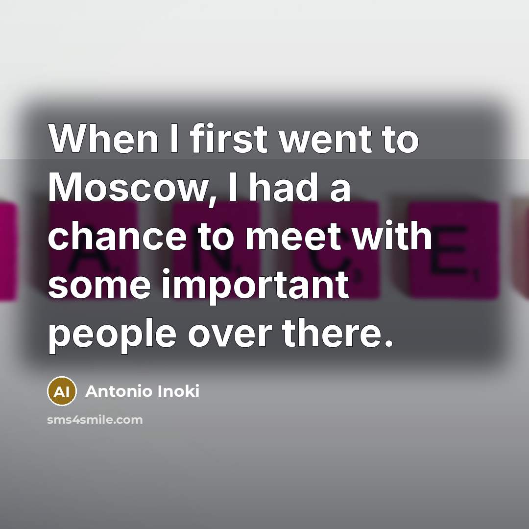 “When I first went to Moscow, I had a chance…” quote by Antonio Inoki