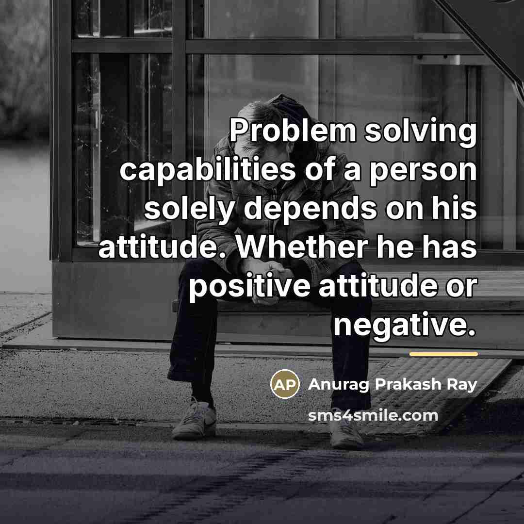 “Problem solving capabilities of a person solely depends on his…” quote by Anurag Prakash Ray