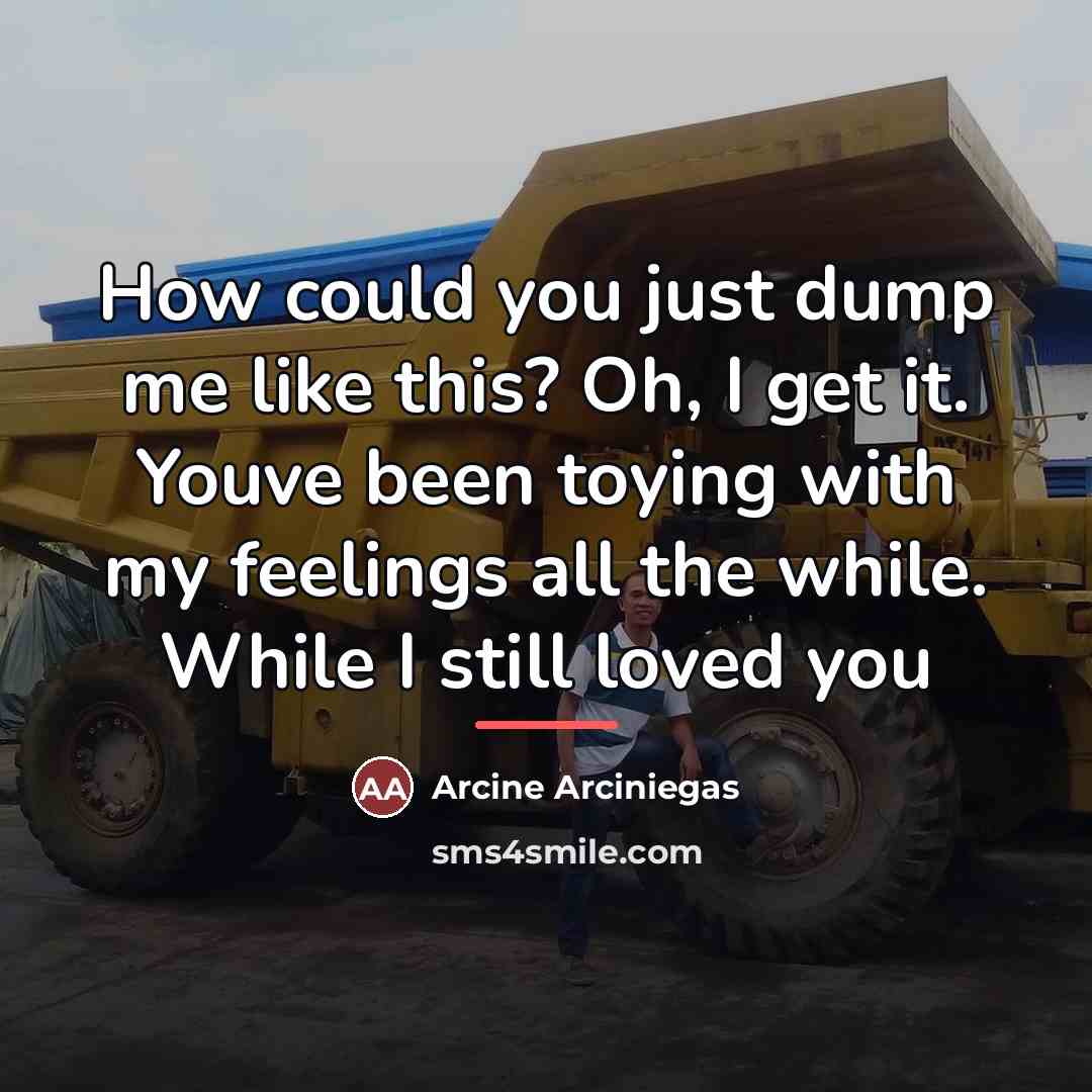 “How could you just dump me like this? Oh, I…” quote by Arcine Arciniegas