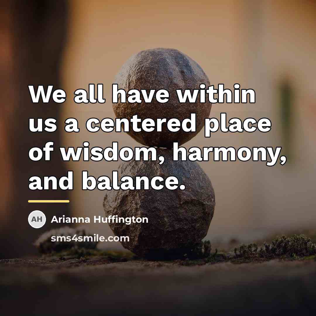 “We all have within us a centered place of wisdom,…” quote by Arianna Huffington