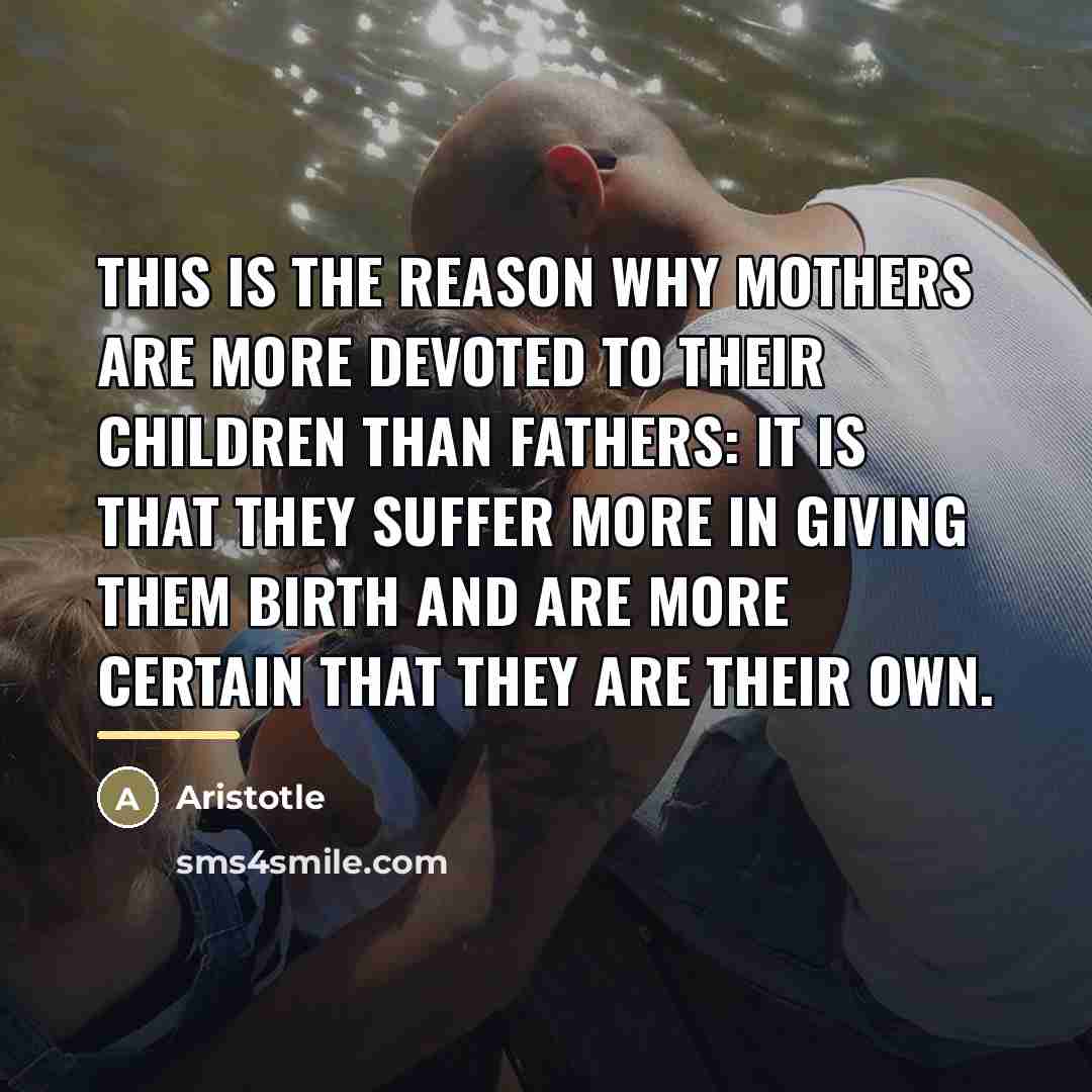 “This is the reason why mothers are more devoted to…” quote by Aristotle