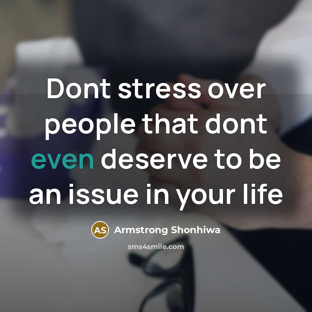 “Dont stress over people that dont even deserve to be…” quote by Armstrong Shonhiwa