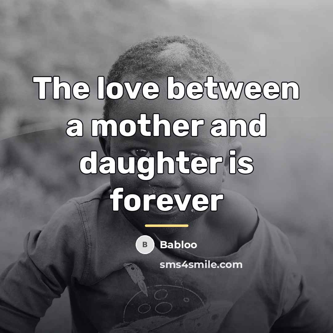 “The love between a mother and daughter is forever…” quote by Babloo