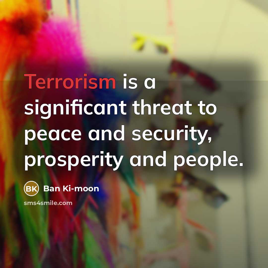 “Terrorism is a significant threat to peace and security, prosperity…” quote by Ban Ki-moon