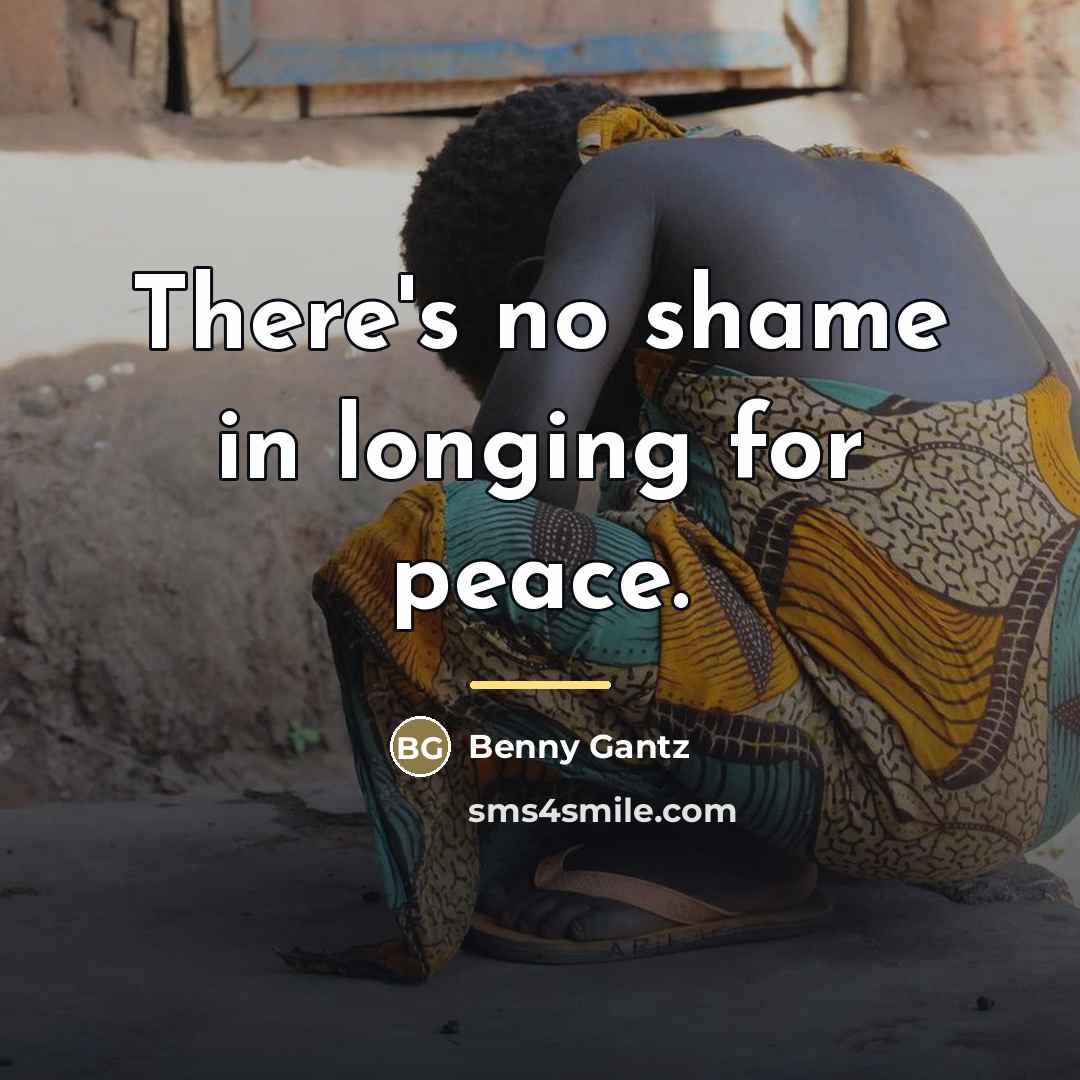 “There's no shame in longing for peace.…” quote by Benny Gantz