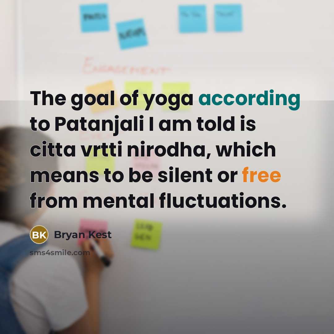 “The goal of yoga according to Patanjali I am told…” quote by Bryan Kest