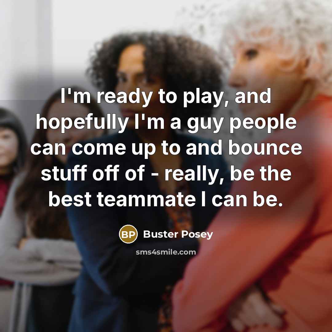 “I'm ready to play, and hopefully I'm a guy people…” quote by Buster Posey
