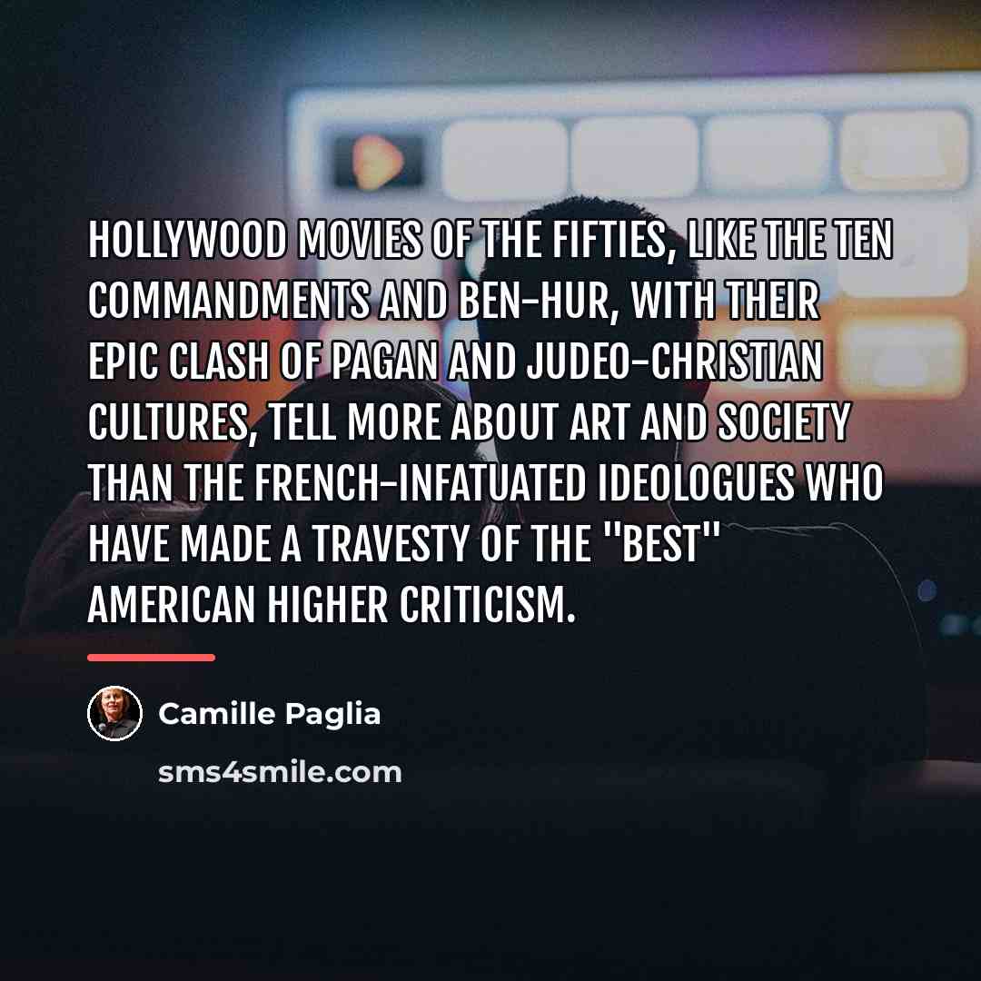“Hollywood movies of the Fifties, like The Ten Commandments and…” quote by Camille Paglia