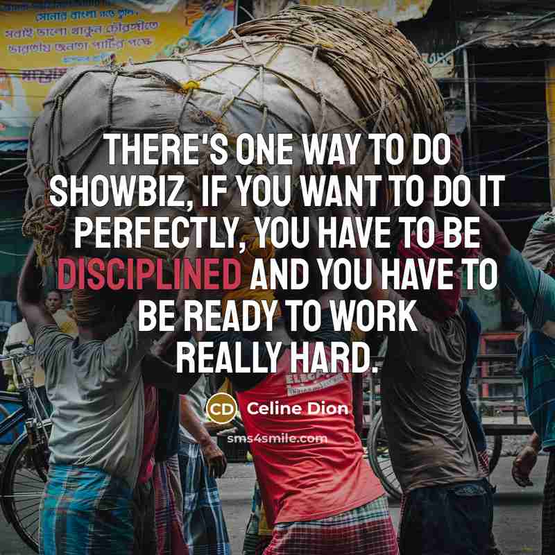 “There's one way to do showbiz, if you want to…” quote by Celine Dion