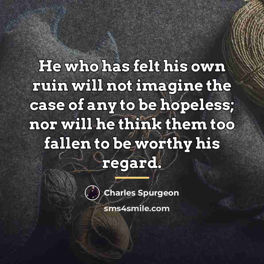 “He who has felt his own ruin will not imagine…” quote by Charles Spurgeon