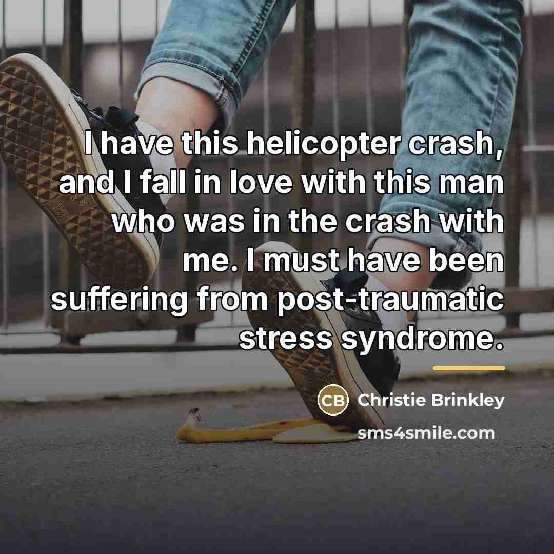 “I have this helicopter crash, and I fall in love…” quote by Christie Brinkley