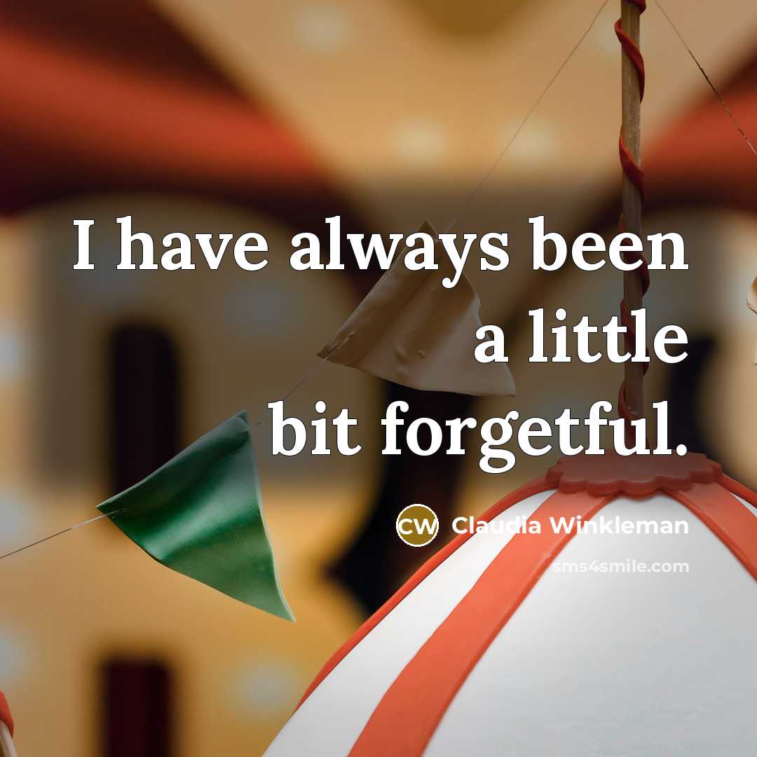“I have always been a little bit forgetful.…” quote by Claudia Winkleman