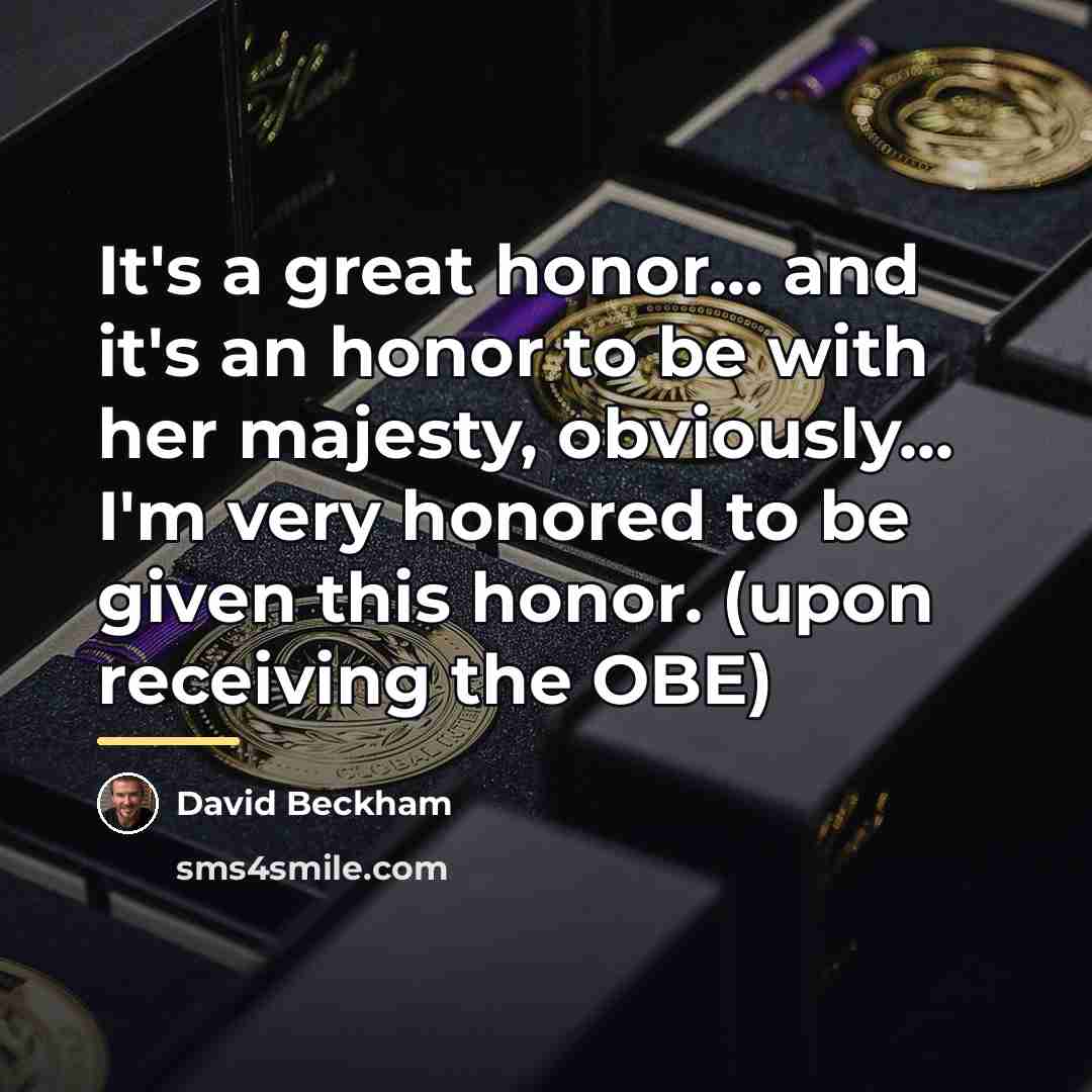 “It's a great honor... and it's an honor to be…” quote by David Beckham