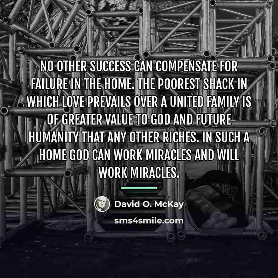 “No other success can compensate for failure in the home.…” quote by David O. McKay