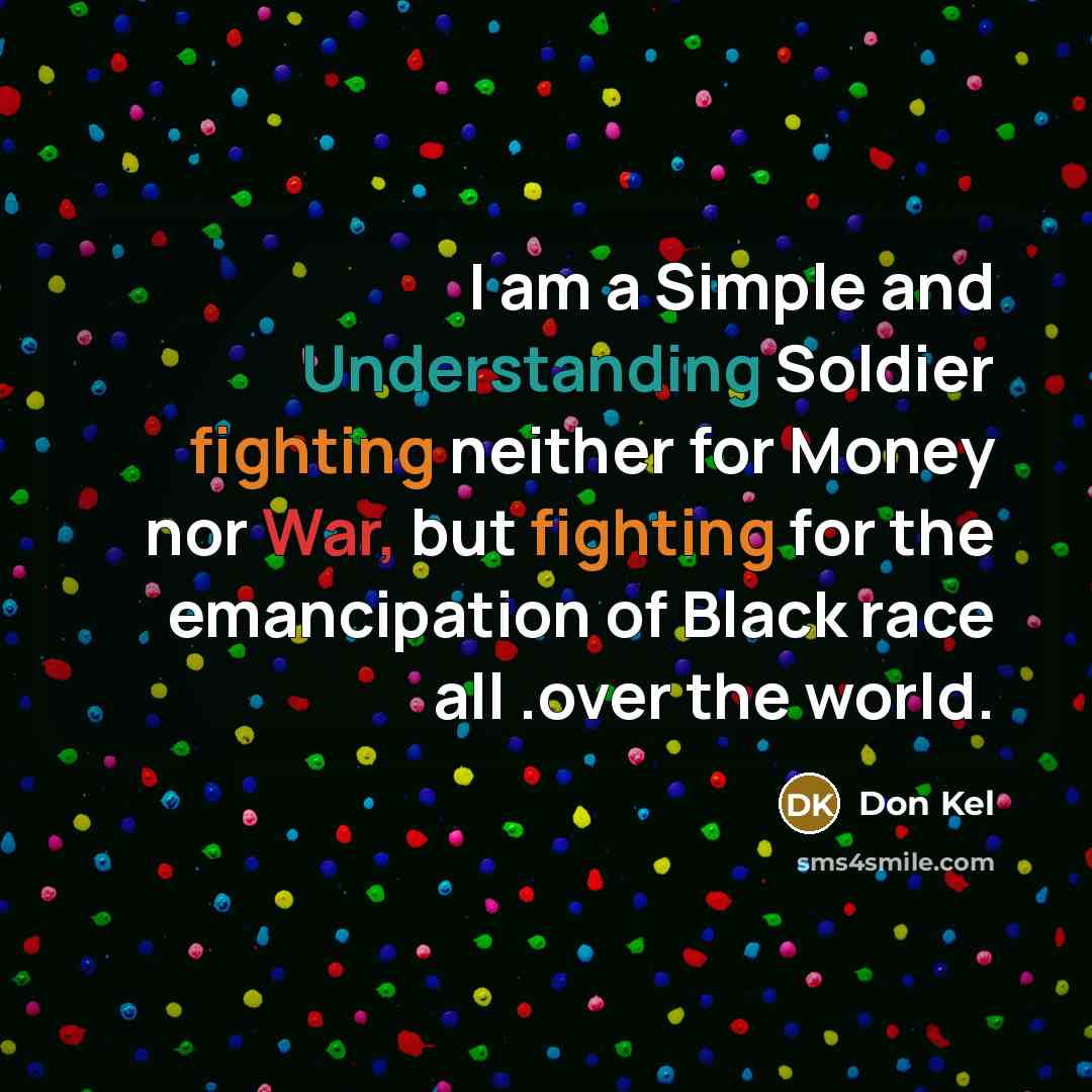 “I am a Simple and Understanding Soldier fighting neither for…” quote by Don Kel