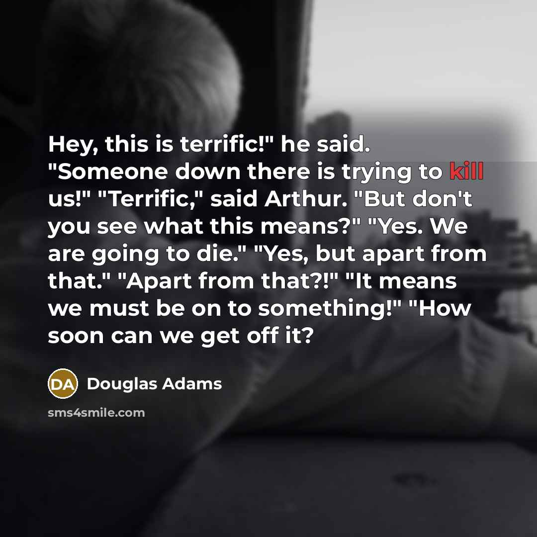 “Hey, this is terrific!" he said. "Someone down there is…” quote by Douglas Adams