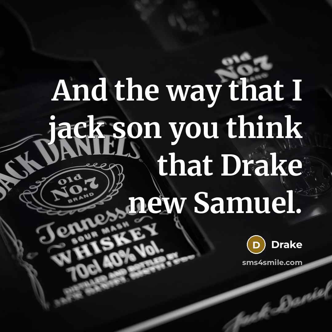 “And the way that I jack son you think that Drake new Samuel.” quote by Drake