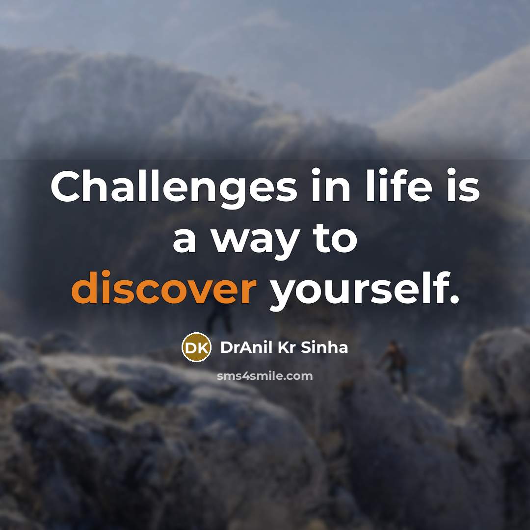 “Challenges in life is a way to discover yourself.…” quote by DrAnil Kr Sinha