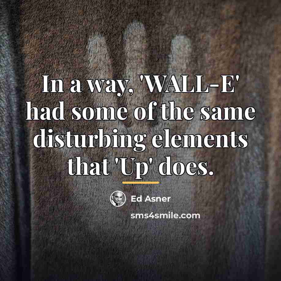 “In a way, 'WALL-E' had some of the same disturbing…” quote by Ed Asner