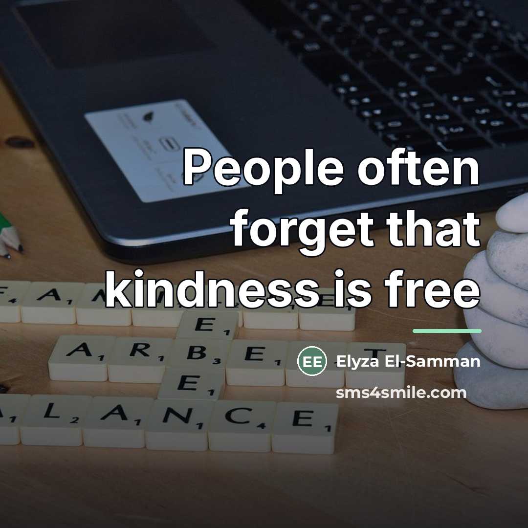 “People often forget that kindness is free…” quote by Elyza El-Samman