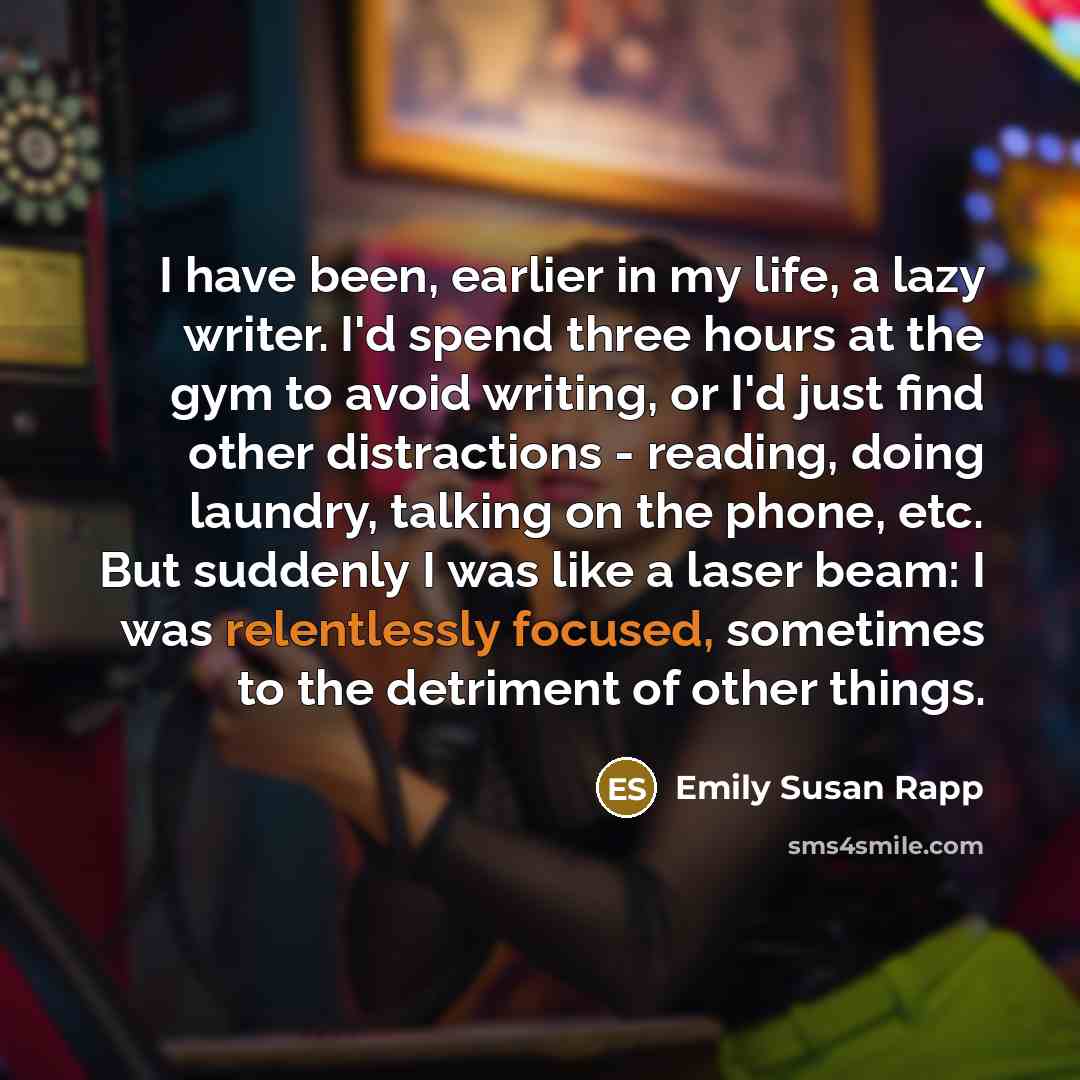 “I have been, earlier in my life, a lazy writer.…” quote by Emily Susan Rapp