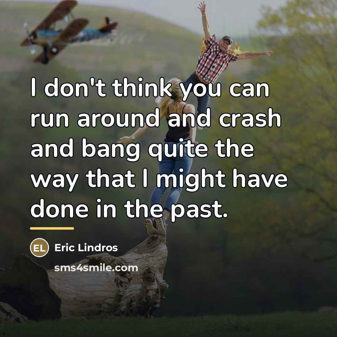 “I don't think you can run around and crash and…” quote by Eric Lindros