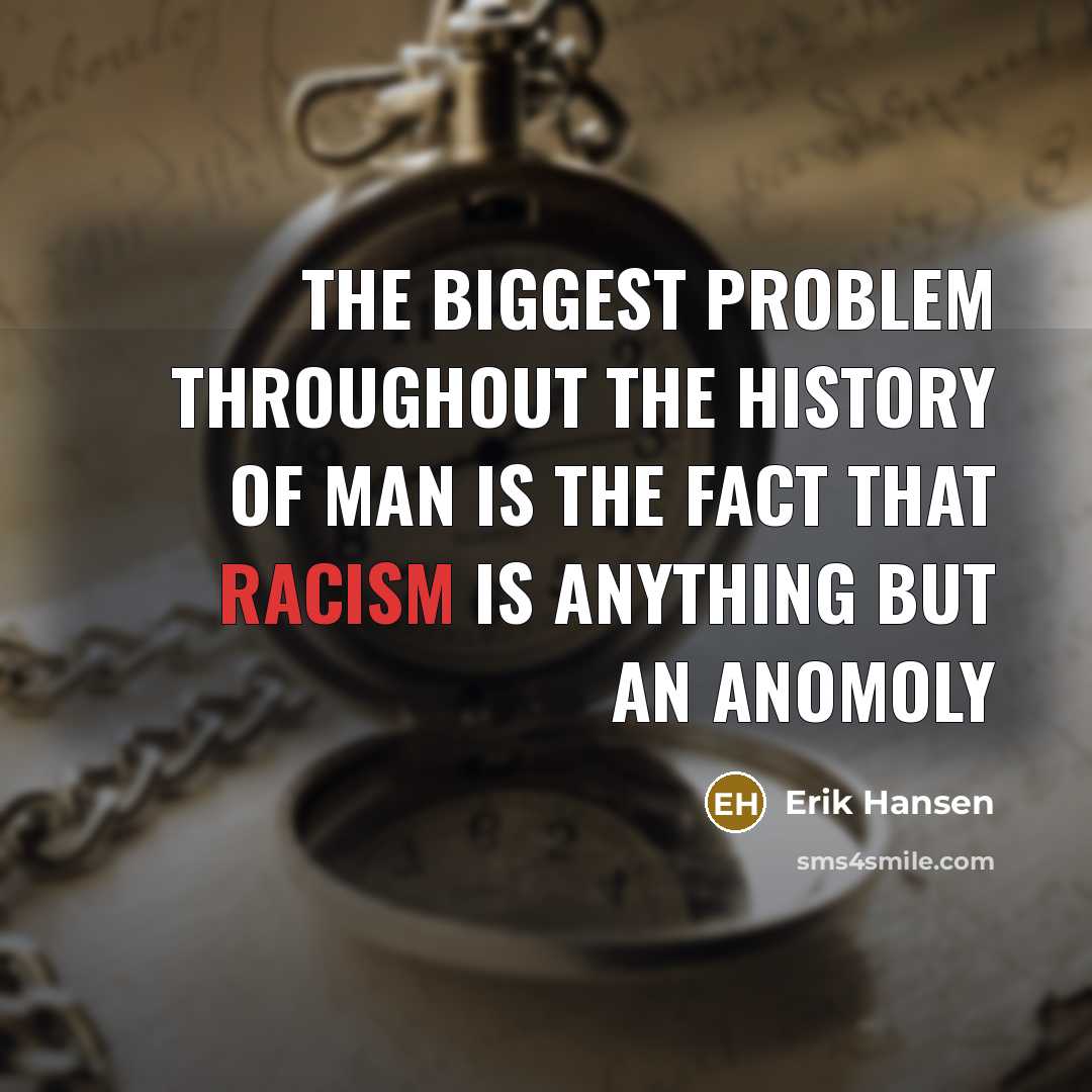 “The biggest problem throughout the history of man is the…” quote by Erik Hansen