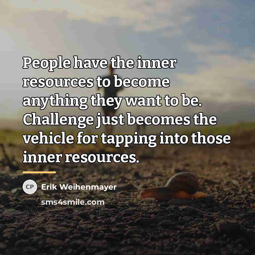 “People have the inner resources to become anything they want…” quote by Erik Weihenmayer