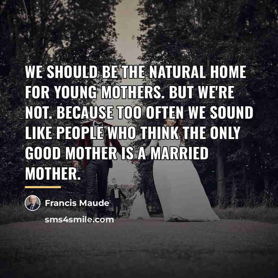 “We should be the natural home for young mothers. But…” quote by Francis Maude