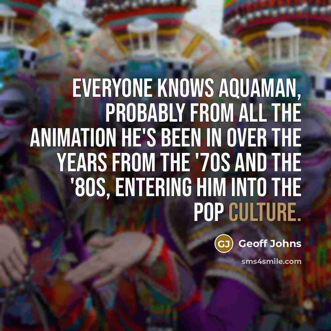 “Everyone knows Aquaman, probably from all the animation he's been…” quote by Geoff Johns