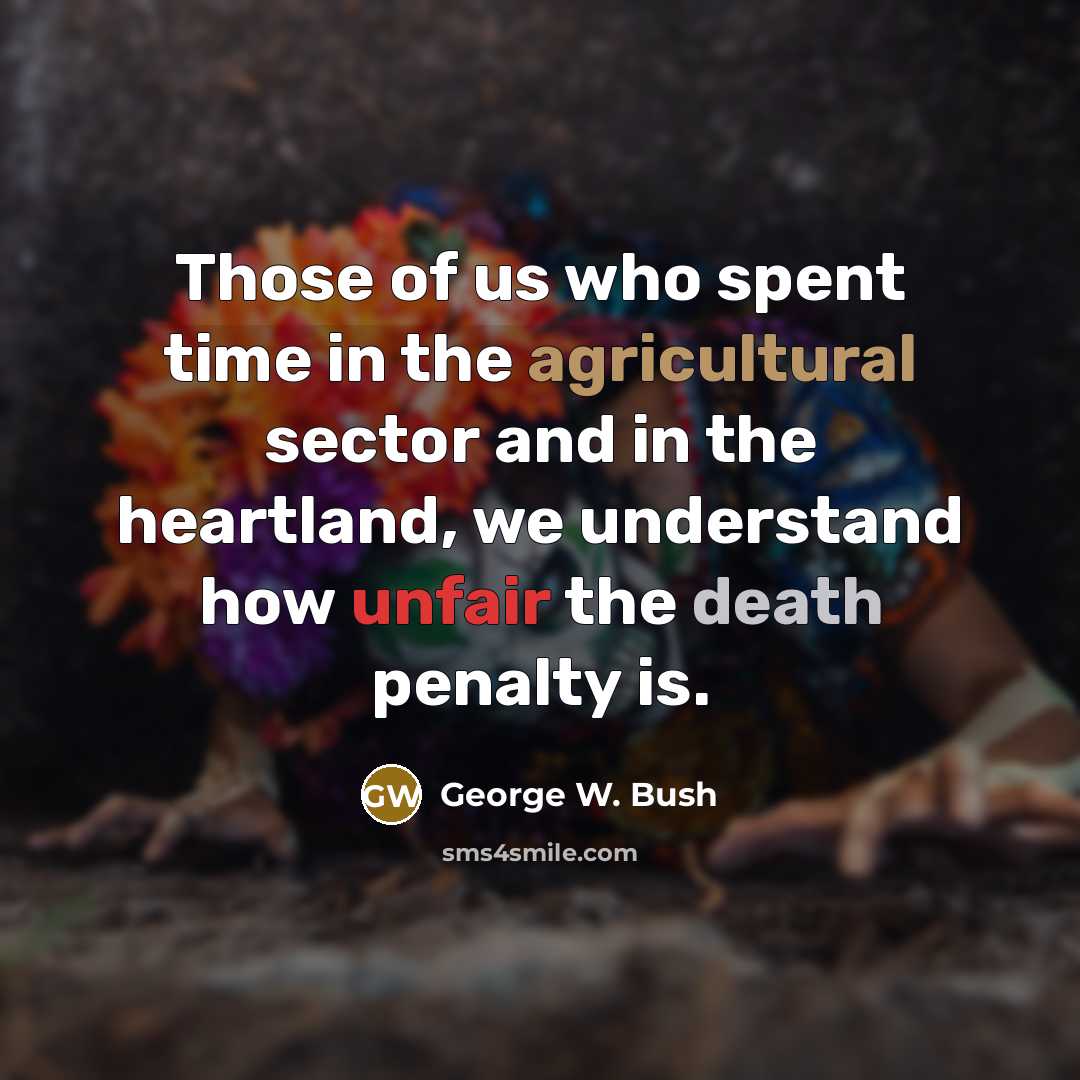 “Those of us who spent time in the agricultural sector…” quote by George W. Bush