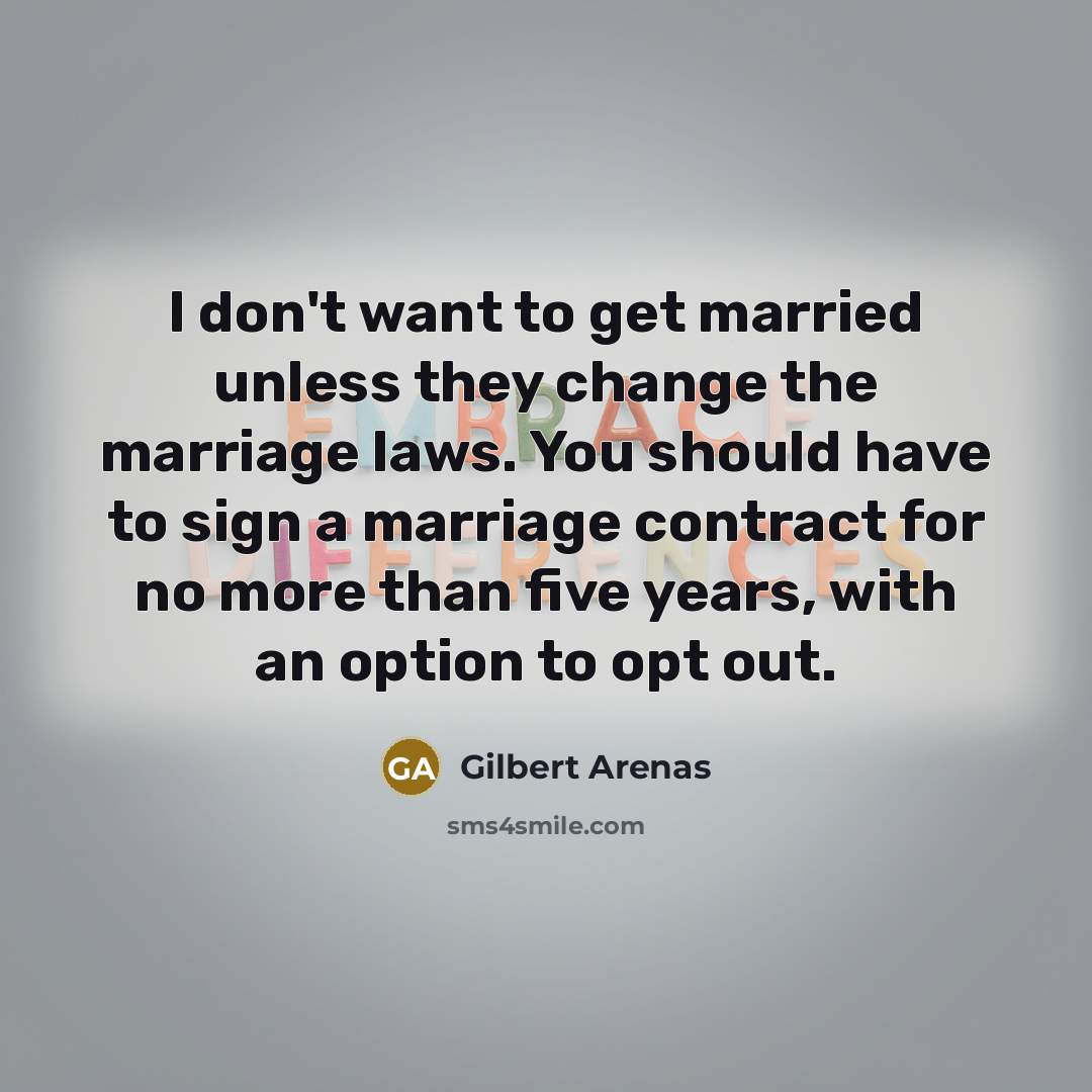 “I don't want to get married unless they change the…” quote by Gilbert Arenas