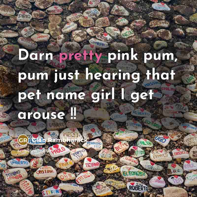 “Darn pretty pink pum, pum just hearing that pet name…” quote by Glen Rambharack