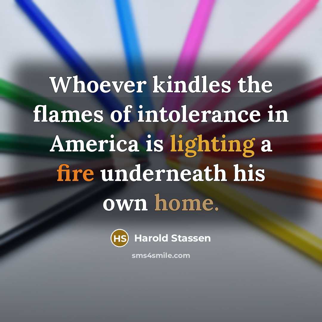 “Whoever kindles the flames of intolerance in America is lighting…” quote by Harold Stassen