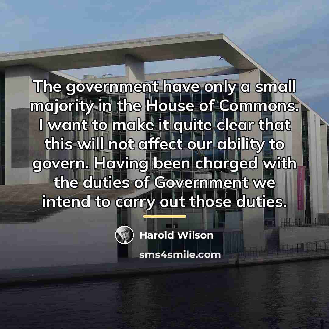 “The government have only a small majority in the House…” quote by Harold Wilson