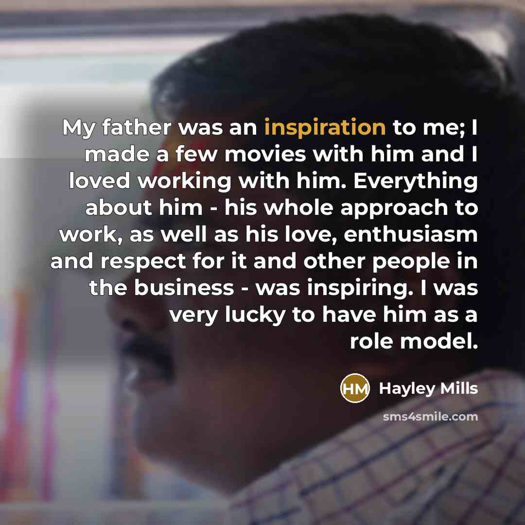 “My father was an inspiration to me; I made a…” quote by Hayley Mills