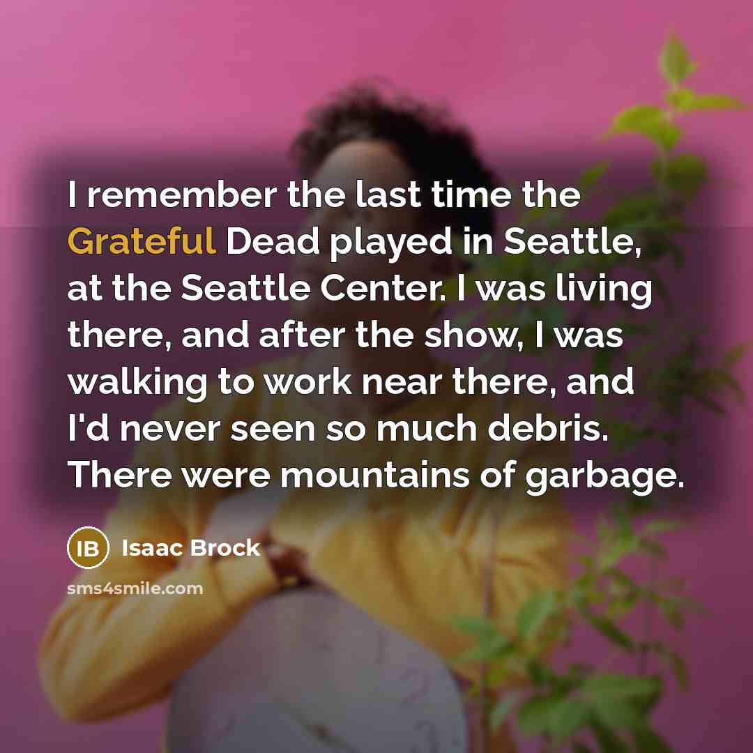 “I remember the last time the Grateful Dead played in…” quote by Isaac Brock