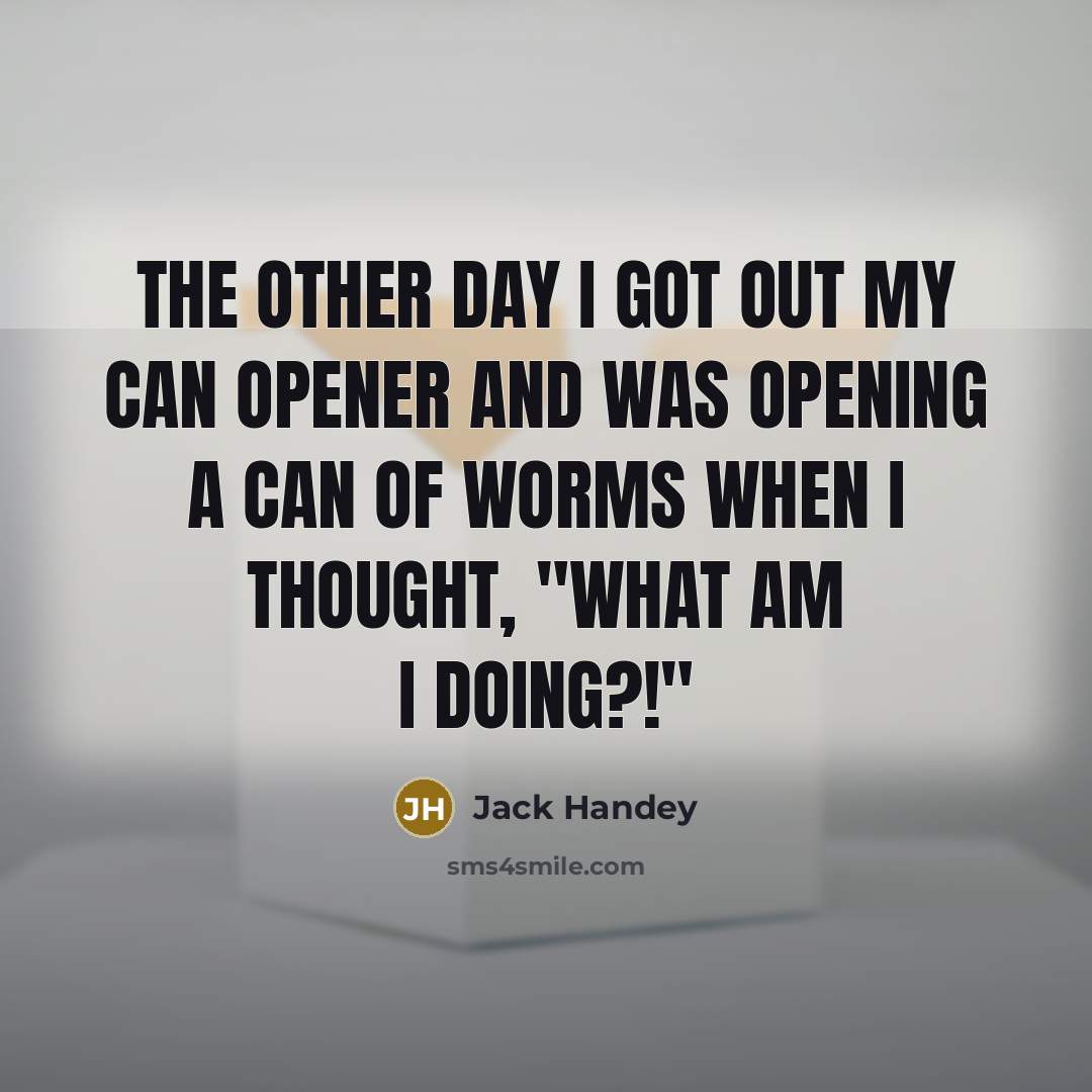 “The other day I got out my can opener and…” quote by Jack Handey