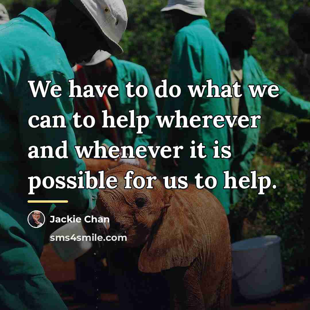 “We have to do what we can to help wherever…” quote by Jackie Chan