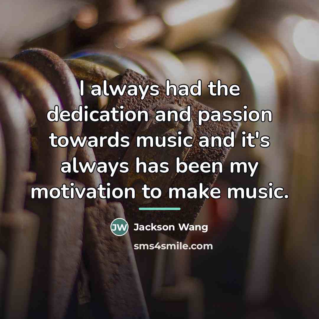 “I always had the dedication and passion towards music and…” quote by Jackson Wang