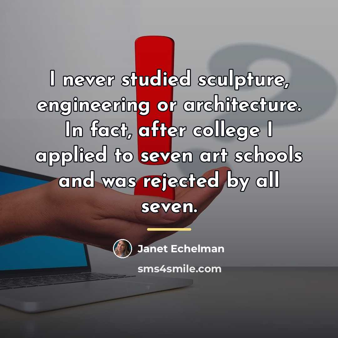 “I never studied sculpture, engineering or architecture. In fact, after…” quote by Janet Echelman