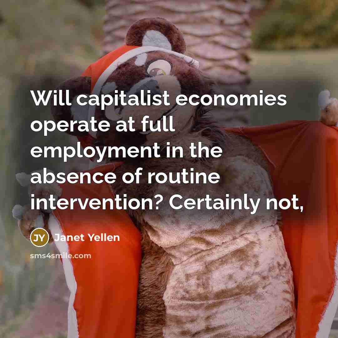 “Will capitalist economies operate at full employment in the absence…” quote by Janet Yellen