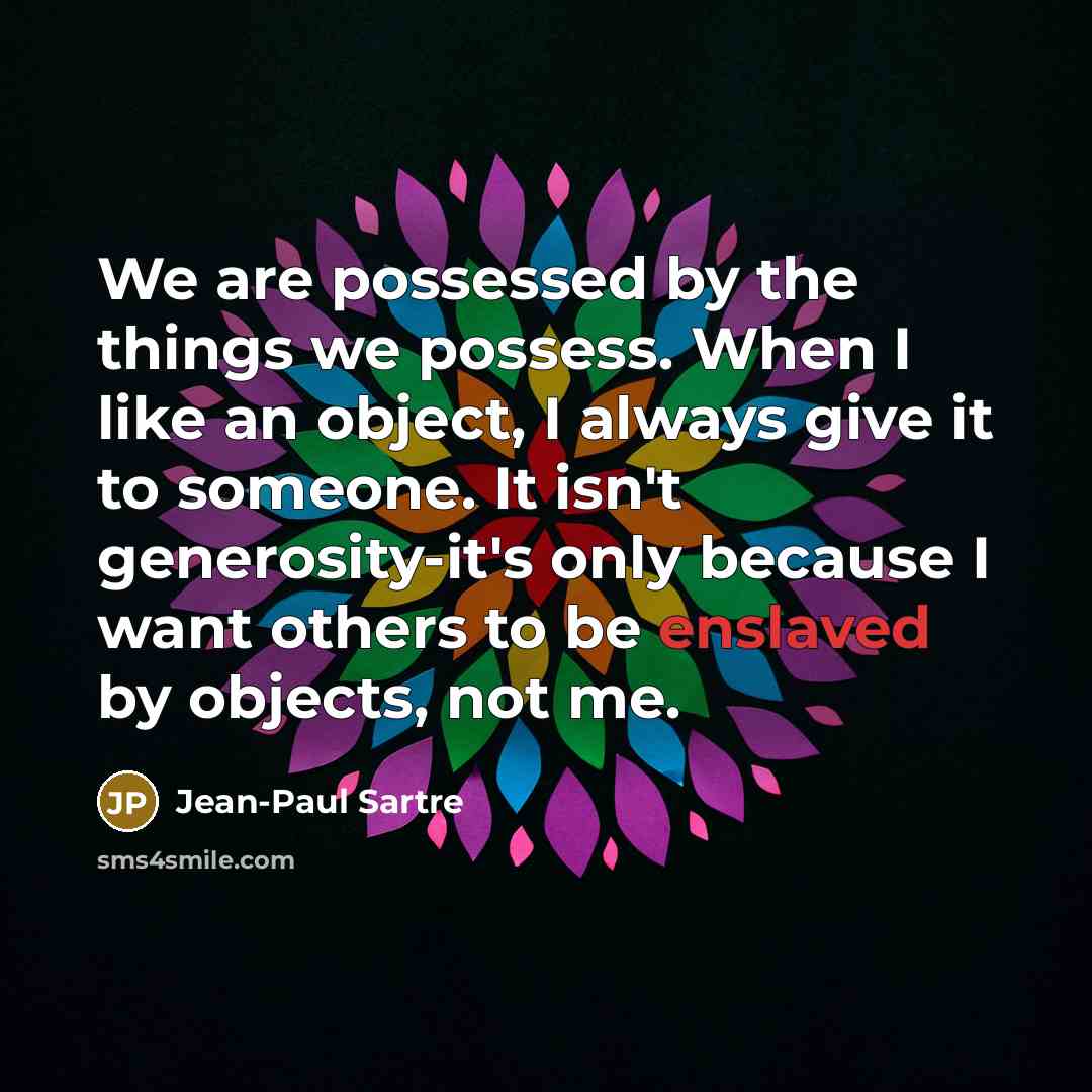 “We are possessed by the things we possess. When I…” quote by Jean-Paul Sartre